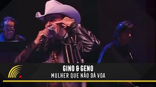 Gino & Geno - Mulher Que Não Dá, Voa - Ao Vivo