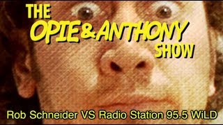 Opie & Anthony: Rob Schneider Vs Radio Station 95 5 WiLD (11/18/09)