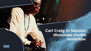 Carl Craig discusses his studio workflow - Loopmasters In Session