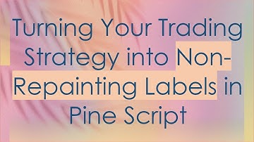 Turning Your Trading Strategy into Non-Repainting Labels in Pine Script