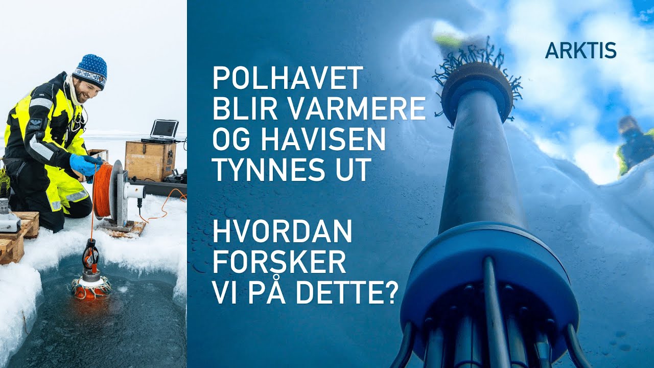 Hvordan endrer Polhavet seg? Hva er atlantifisering? Og hvorfor forsker vi på dette?