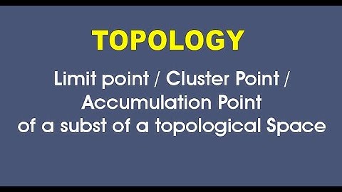 T11: Topology / Limit Points / Accumulation Point / Cluster Point