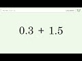 Long Addition Problem 0.3+1.5: Step-by-Step Video Solution | Tiger Algebra