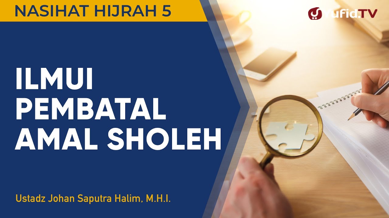 ⁣Nasihat Hijrah 5 : Ilmui Pembatal-pembatal Amal Sholeh - Ustadz Johan Saputra Halim, M.H.I.