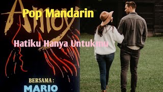 lagu pop mandarin mario - Hatiku Hanya Untukmu