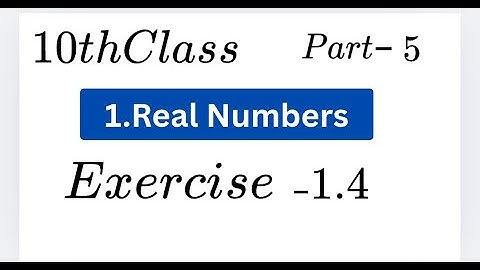 `Real Numbers `10th Class, Real Numbers, Exercise 1.4