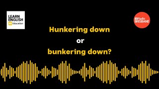 Hunkering down or bunkering down?
