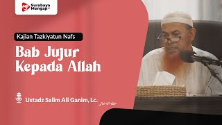 Tazkiyatun Nufus : Bab Jujur Kepada Allah - Ustadz Salim Ali Ghanim, Lc.