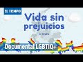 Documental: Vida sin prejuicios | El Tiempo