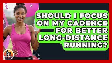 Should I Focus On My Cadence For Better Long-distance Running? - All Sorts Of Running