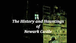 The History and Hauntings of Newark Castle.