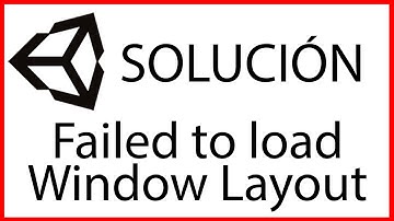 Cómo resolví el error "Failed to load Window Layout" en Unity