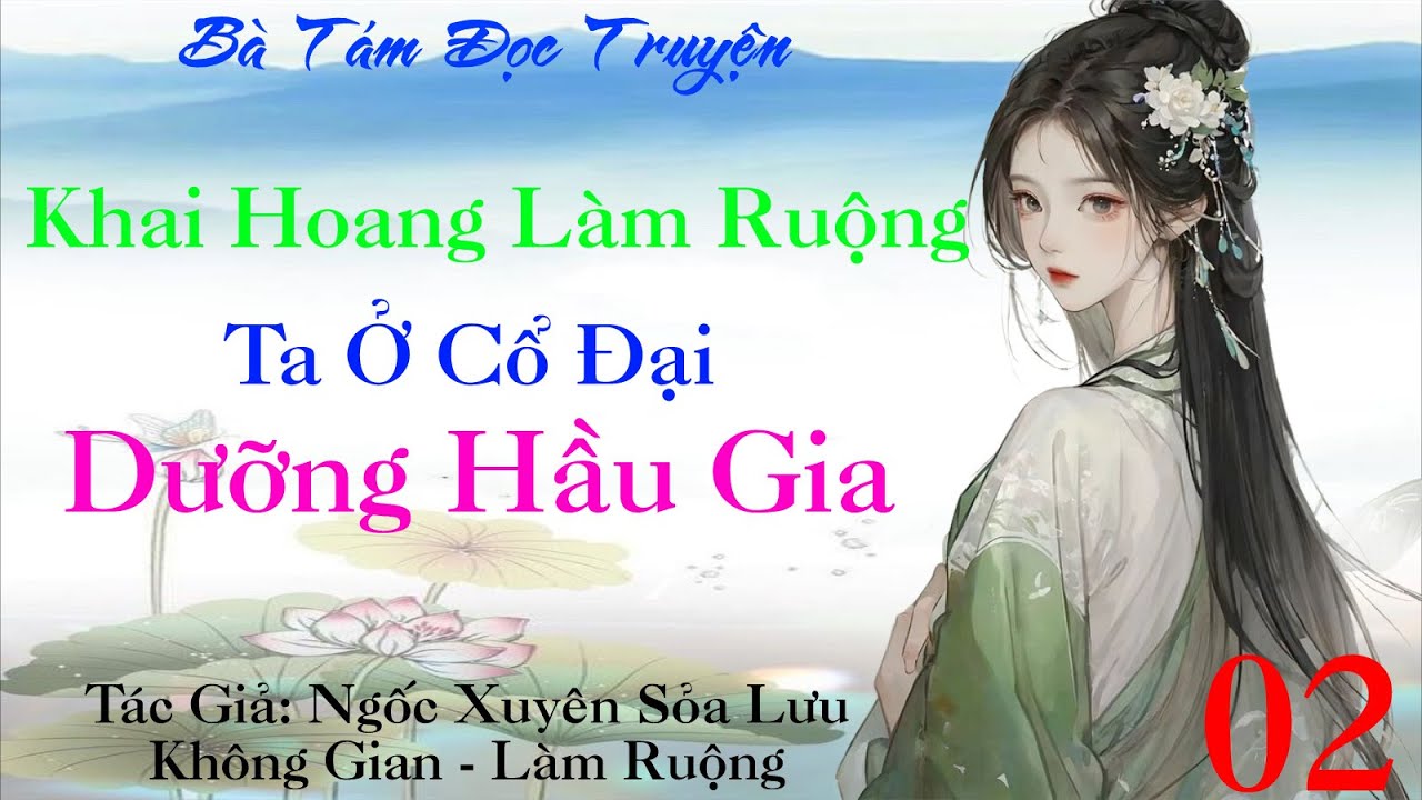 Tập 2  Làm ruộng khai hoang, ta ở cổ đại kiều dưỡng hầu gia  - Xuyên Không - Không Gian