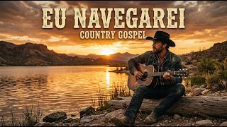 EU NAVEGAREI | Louvor Country Gospel