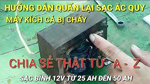 HƯỚNG DẪN QUẤN LẠI SẠC BÌNH ắc quy bị cháy /hướng dẫn quấn sạc ắc quy 12 V từ 25 AH đến 50 AH