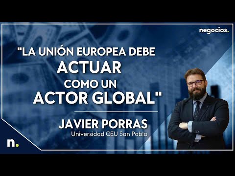 Javier Porras (Ceu San Pablo): "La Uni&oacute;n Europea debe actuar como un actor global"