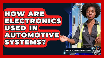 How Are Electronics Used in Automotive Systems? | Electrical Engineering Essentials News