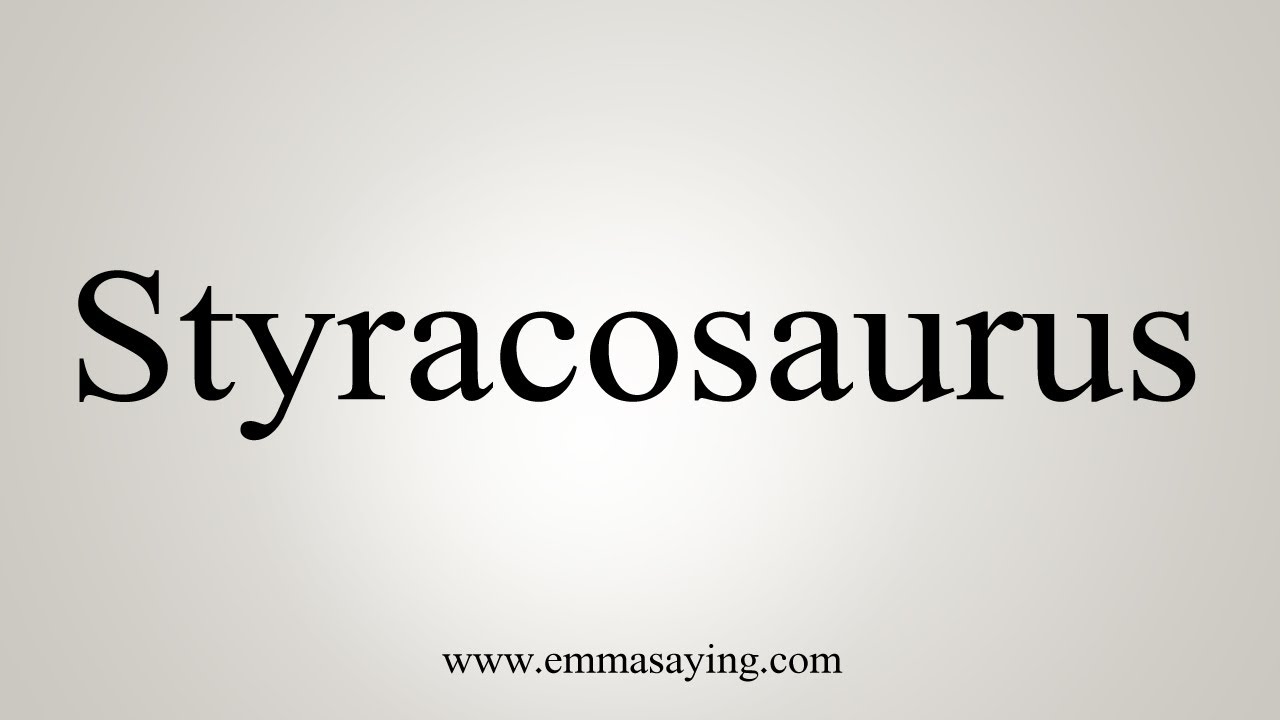 How To Say Styracosaurus