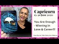 Capricorn 15 - 30 June 2020 *You Are Enough - Winning in Love & Career*