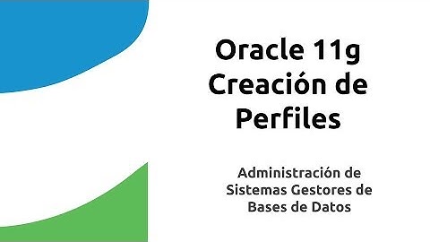 03. Oracle 11g. Creación de Perfiles