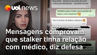 Stalker e médico de MG tinham relacionamento amoroso, diz defesa ao divulgar prints de mensagens