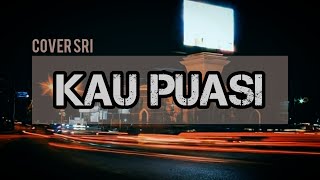 KAU PUASI || COVER SRI