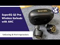 SuperEQ Q2 Pro Wireless Earbuds with ANC - Unboxing &amp; First Impressions (with microphone sample)