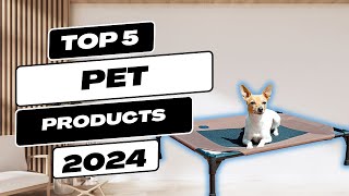 Best Pet Products of 2024: Upgrade Your Pet's Lifestyle!