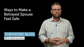 Ways to Make a Betrayed Spouse Feel Safe