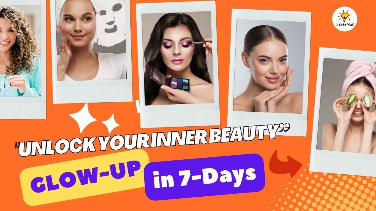 How to Glow Up in 7-Days  Unlock Your Inner Beauty - YouTube