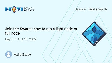 Join the Swarm: how to run a light node or full node by Attila Gazso | Devcon Bogotá