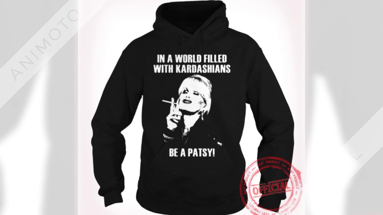 Men T Shirt In A World Filled With Kardashians Be A Patsy Black Tees Funny T Shi Men T Shirt In A World Filled With Kardashians Be A Patsy Black Tees Funny T Shi