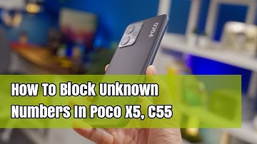 How To Block Unknown Numbers In Poco X5, C55