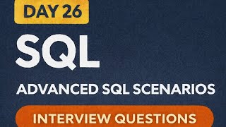Day 26: SQL interview Questions | 30-Day SQL Challenge