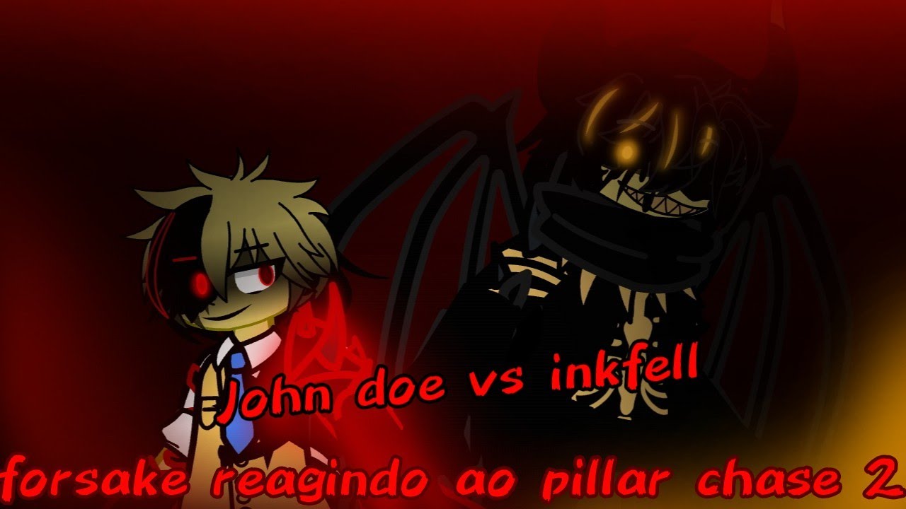 Forsake reagindo ao pillar chase 2, E o John doe vs inkfell.