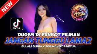 DUGEM DJ FUNKOT PILIHAN ‼️ DJ JANGAN TUNGGU LAMA LAMA X GULALI DUNIA | DJ REMIX PALING GACOR 2026