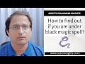 How to find out if you are under black magic spell?