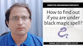 How to find out if you are under the spell of black magic?