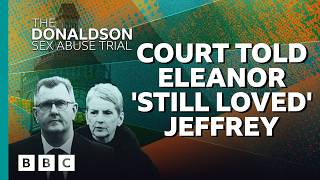 The Donaldson Sex Abuse Trial: 9. Court told Eleanor 'still loved' Jeffrey