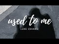 Luke chiang   used to me lyric