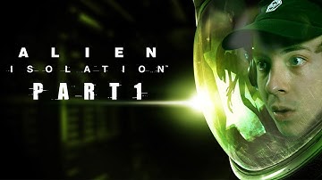 LET THE HUNT BEGIN | Alien Isolation - Part 1
