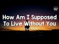 Michael Bolton - How Am I Supposed To Live Without You (Lyrics)