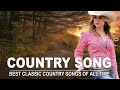 Best Classic Country Songs Of All Time - Greatest Country Music Best Songs Ever