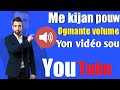 Me koman pouw ogmante volim yon vido sou youtube