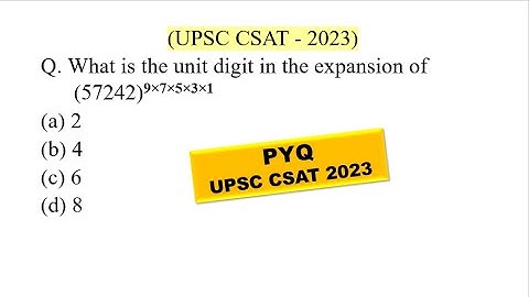 What is the unit digit in the expansion of (57242)^9×7×5×3×1 | UPSC CSAT PYQ SERIES - 2023