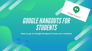Student video guide  - Google Hangouts