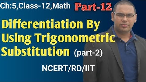 Class-12||IIT||Math||Chapter-5||Differentiation By Using Trigonometric Substitution(2)||Part-12