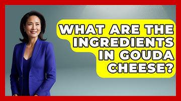 What Are The Ingredients In Gouda Cheese? - Exploring The Benelux