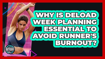 Why Is Deload Week Planning Essential To Avoid Runner