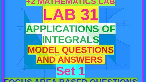 +2 Mathematics LAB 31 MODEL QUESTIONS AND ANSWERS SET 1 (APPLICATIONS OF INTEGRALS)